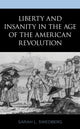 Book cover of: Liberty and Insanity in the Age of the American Revolution. By: Sarah L. Swedberg