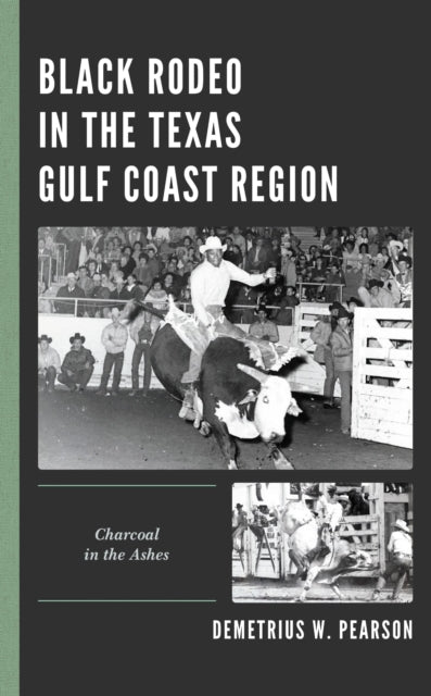 Book cover of: Black Rodeo in the Texas Gulf Coast Region. By: Demetrius W. Pearson