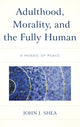 Book cover of: Adulthood, Morality, and the Fully Human. By: Shea, John J.