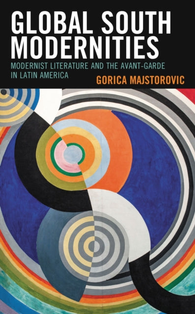 Book cover of: Global South Modernities. By: Gorica Majstorovic