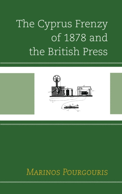 Book cover of: Cyprus Frenzy of 1878 and the British Press. By: Marinos Pourgouris
