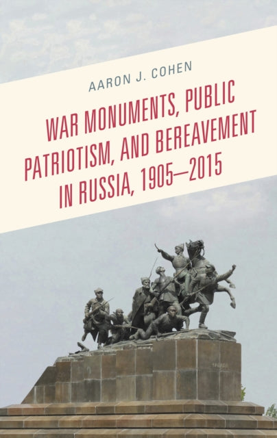 War Monuments, Public Patriotism, and Bereavement in Russia, 1905–2015