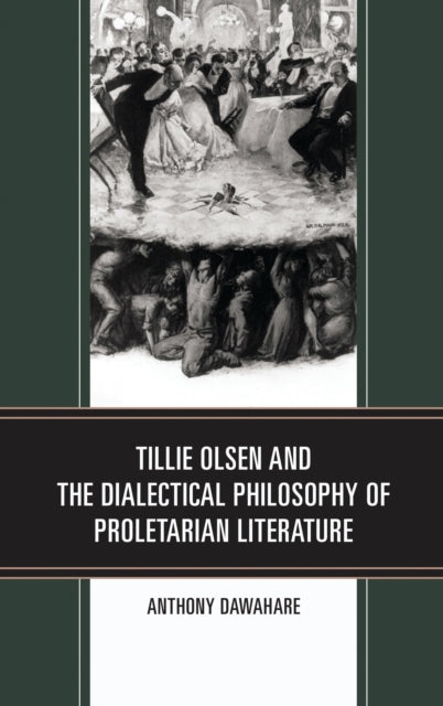 Book cover of: Tillie Olsen and the Dialectical Philosophy of Proletarian Literature. By: Anthony Dawahare