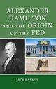 Book cover of: Alexander Hamilton and the Origins of the Fed. By: Jack Rasmus