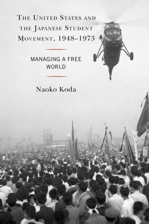 The United States and the Japanese Student Movement, 1948–1973