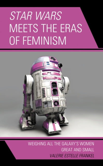 Book cover of: Star Wars Meets the Eras of Feminism. By: Valerie Estelle Frankel