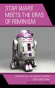 Book cover of: Star Wars Meets the Eras of Feminism. By: Valerie Estelle Frankel
