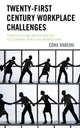 Book cover of: Twenty-First Century Workplace Challenges. By: Edna Rabenu
