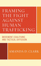Book cover of: Framing the Fight against Human Trafficking. By: Amanda D. Clark