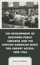 Book cover of: Development of Southern Public Libraries and the African American Quest for Library Access, 1898–1963. By: Dallas HANBURY