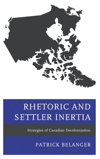 Book cover of: Rhetoric and Settler Inertia. By: Patrick Belanger