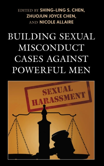 Book cover of: Building Sexual Misconduct Cases against Powerful Men. By: Shing-Ling S. Chen