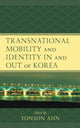 Book cover of: Transnational Mobility and Identity in and out of Korea. By: Yonson Ahn