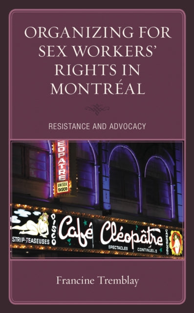 Book cover of: Organizing for Sex Workers’ Rights in Montreal. By: Francine Tremblay