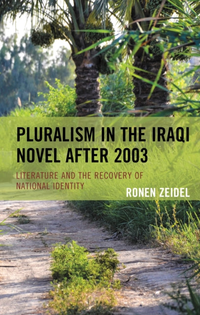 Book cover of: Pluralism in the Iraqi Novel after 2003. By: Ronen ZEIDEL