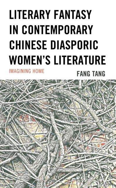 Book cover of: Literary Fantasy in Contemporary Chinese Diasporic Women's Literature. By: Fang Tang