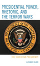 Book cover of: Presidential Power, Rhetoric, and the Terror Wars. By: Alexander Hiland
