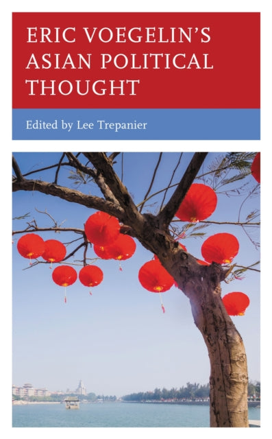 Book cover of: Eric Voegelin’s Asian Political Thought. By: Lee Trepanier
