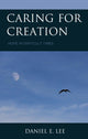 Book cover of: Caring for Creation. By: Daniel E. Lee