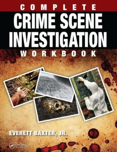 Book cover of: Complete Crime Scene Investigation Workbook. By: Everett Baxter Jr.