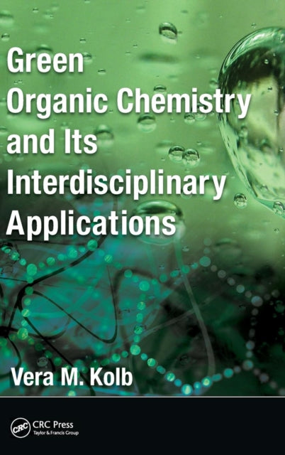 Book cover of: Green Organic Chemistry and its Interdisciplinary Applications. By: Vera M. Kolb