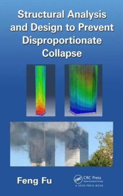 Book cover of: Structural Analysis and Design to Prevent Disproportionate Collapse. By: Feng Fu