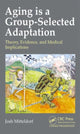 Book cover of: Aging is a Group-Selected Adaptation. By: Joshua Mitteldorf