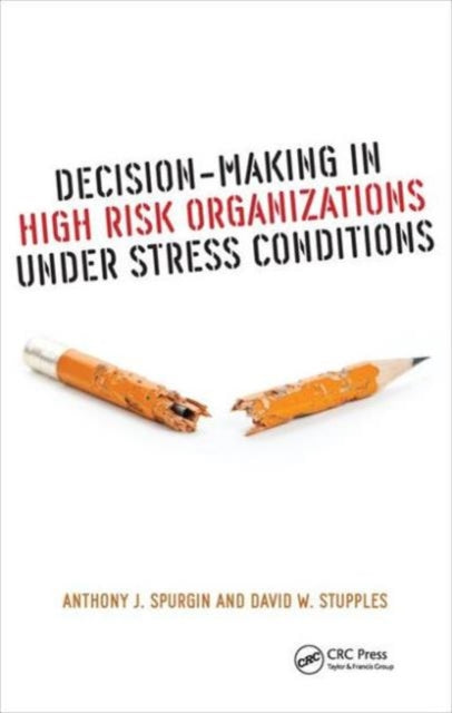 Book cover of: Decision-Making in High Risk Organizations Under Stress Conditions. By: Anthony J. Spurgin