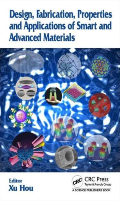 Book cover of: Design, Fabrication, Properties and Applications of Smart and Advanced Materials. By: Xu Hou
