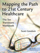 Book cover of: Mapping the Path to 21st Century Healthcare. By: Scott Goodwin