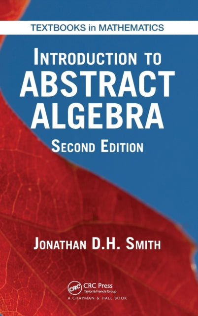 Book cover of: Introduction to Abstract Algebra. By: Jonathan D. H. Smith
