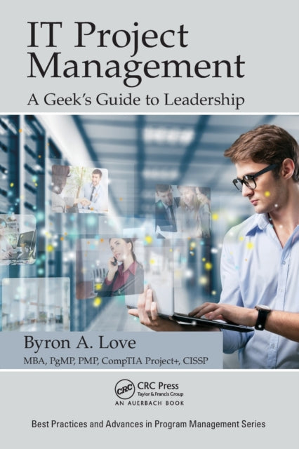 Book cover of: IT Project Management: A Geek's Guide to Leadership. By: Byron A. Love