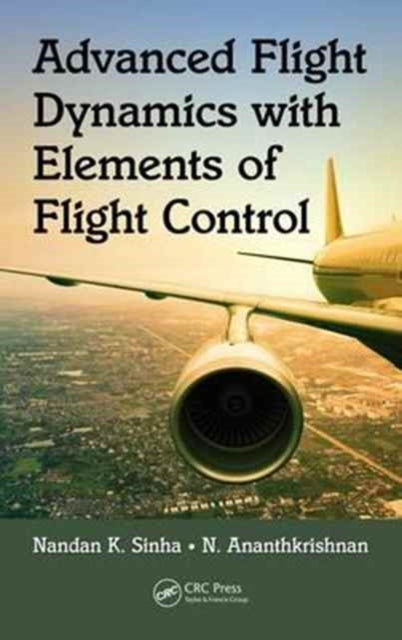 Book cover of: Advanced Flight Dynamics with Elements of Flight Control. By: Nandan K. Sinha
