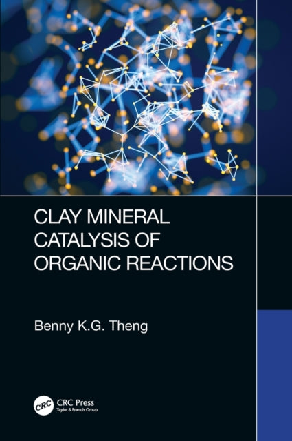 Book cover of: Clay Mineral Catalysis of Organic Reactions. By: Benny K. G. Theng