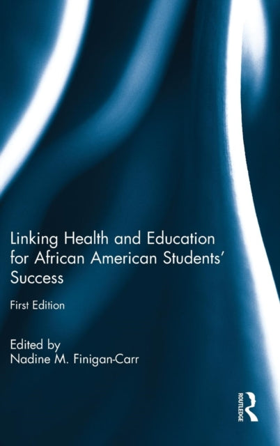 Book cover of: Linking Health and Education for African American Students' Success. By: Nadine M. Finigan-Carr