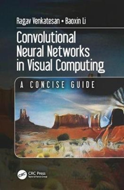 Book cover of: Convolutional Neural Networks in Visual Computing. By: Ragav Venkatesan