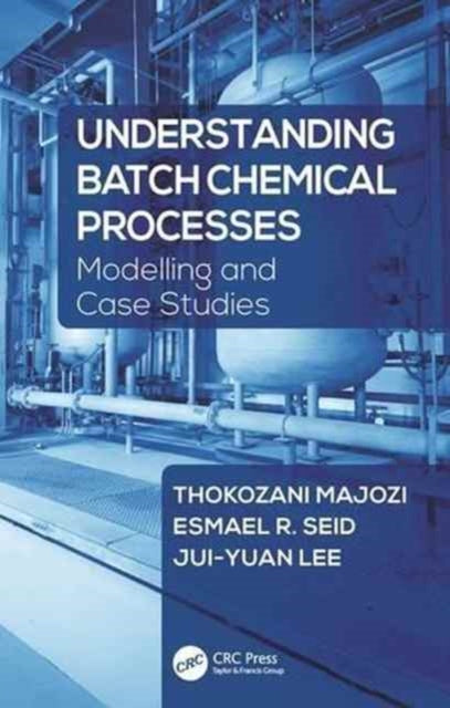 Book cover of: Understanding Batch Chemical Processes. By: Thokozani Majozi