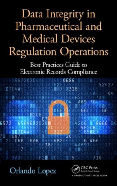 Book cover of: Data Integrity in Pharmaceutical and Medical Devices Regulation Operations. By: Orlando Lopez