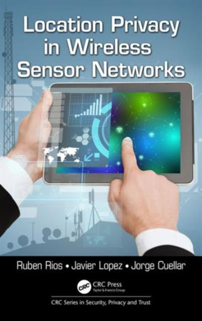Book cover of: Location Privacy in Wireless Sensor Networks. By: Ruben Rios
