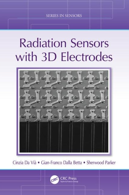 Book cover of: Radiation Sensors with 3D Electrodes. By: Cinzia Da Vià