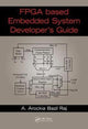 Book cover of: FPGA-Based Embedded System Developer's Guide. By: A. Arockia Bazil Raj