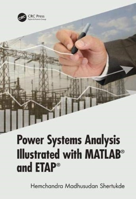 Book cover of: Power Systems Analysis Illustrated with MATLAB and ETAP. By: Hemchandra Madhusudan Shertukde