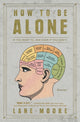 Book cover of: How to Be Alone. By: Lane Moore