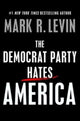 Book cover of: Democrat Party Hates America. By: Mark R. Levin