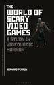 Book cover of: World of Scary Video Games. By: Bernard Perron