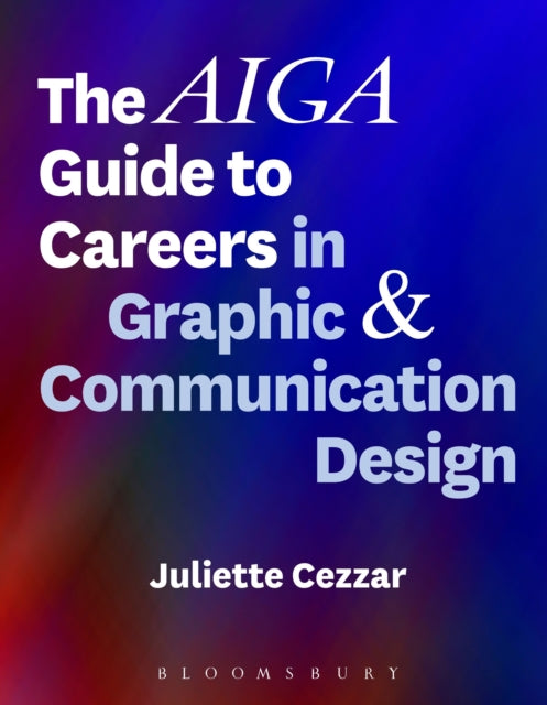 Book cover of: AIGA Guide to Careers in Graphic and Communication Design. By: Juliette Cezzar