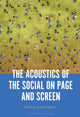 Book cover of: Acoustics of the Social on Page and Screen. By: Nathalie Aghoro
