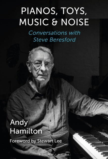 Book cover of: Pianos, Toys, Music and Noise. By: Andy Hamilton