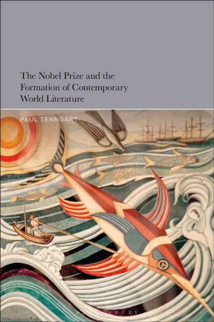 Book cover of: Nobel Prize and the Formation of Contemporary World Literature. By: Paul Tenngart