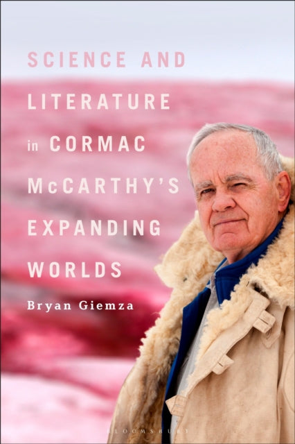 Book cover of: Science and Literature in Cormac McCarthy’s Expanding Worlds. By: Bryan Albin Giemza